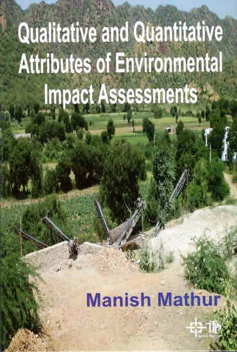 Qualitative and Quantitative Attributes of Environmental Impact Assessments By Manish Mathur
