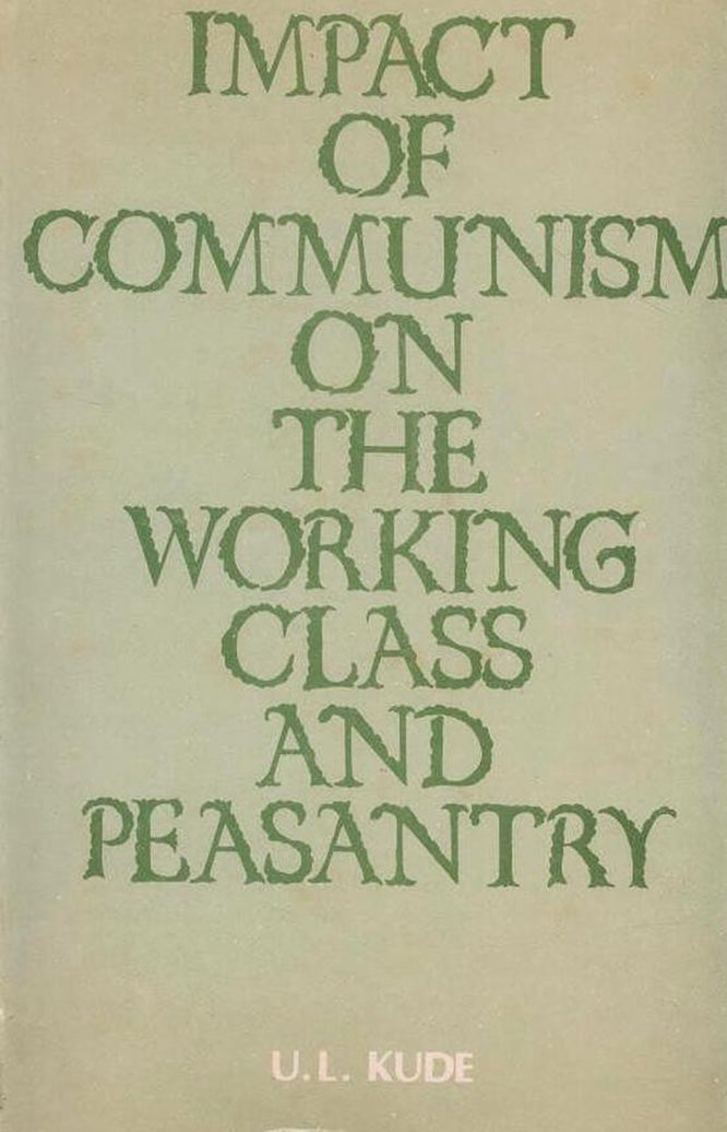 Impact of Communism on the Working Class and Peasantry: A Case Study of Maharashtra By U L Kude