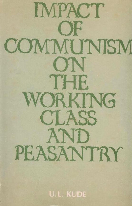 Impact of Communism on the Working Class and Peasantry: A Case Study of Maharashtra By U L Kude