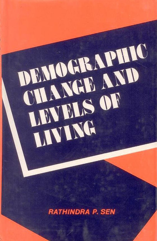 Demographic Change and Levels of Livings: Study in National Development in an International Context By Rathindra P Sen