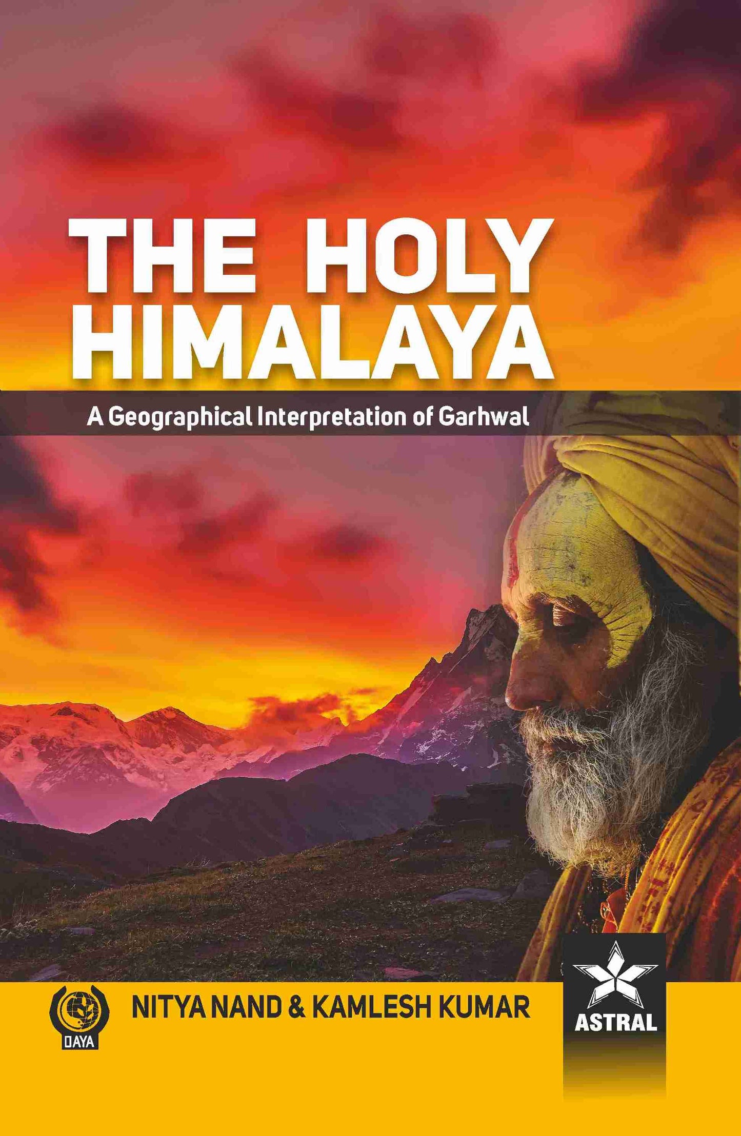 Holy Himalaya: A Geographical Interpretation of Garhwal By Kamlesh Kumar