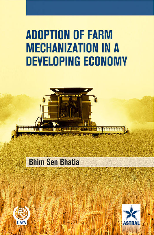 Adoption of Farm Mechanization in a Developing Economy By Bhim Sen Bhatia