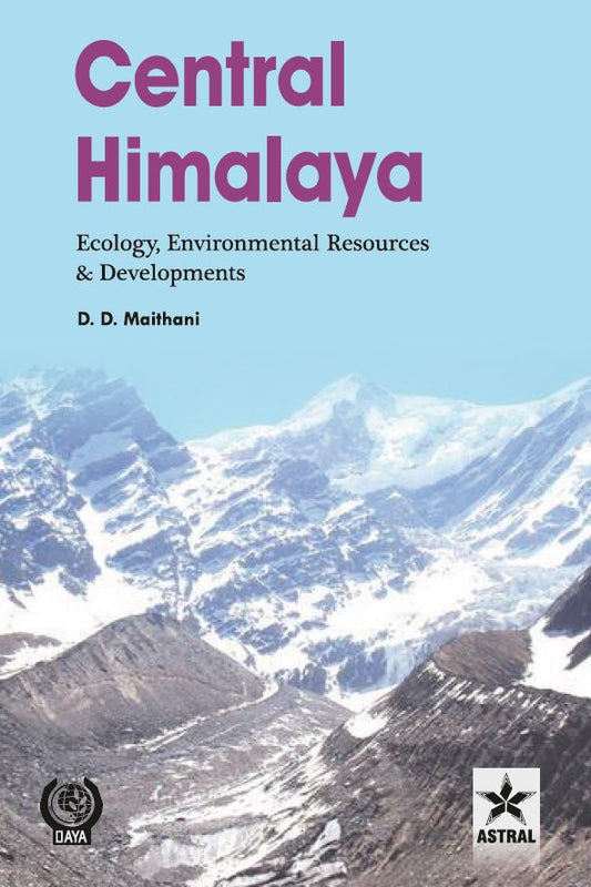 Central Himalaya: Ecology Environmental Resources and Developments By D D Maithani