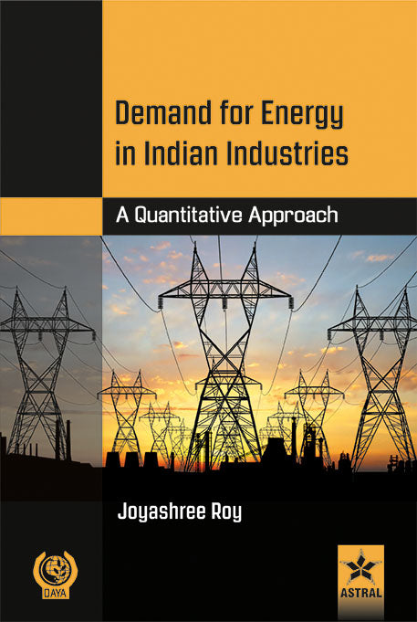 Demand for Energy in Indian Industries: A Quantitative Approach By Joyashree Roy