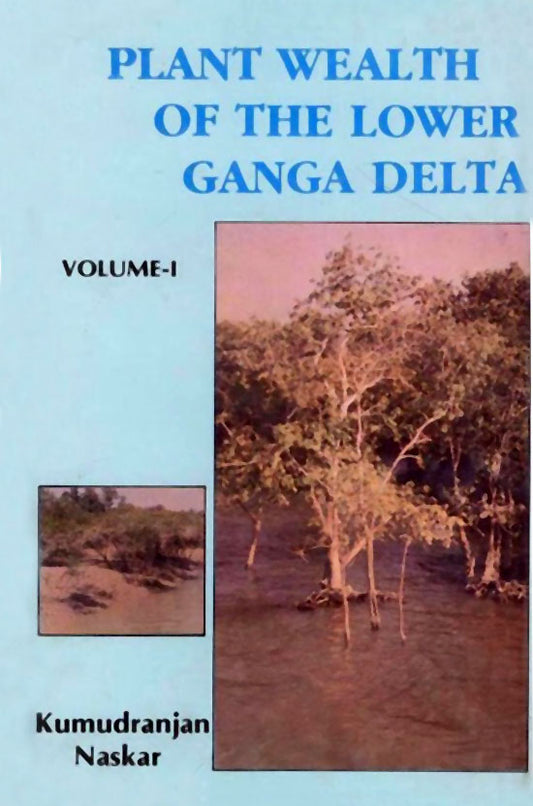 Plant Wealth of the Lower Ganga Delta: An Eco Taxonomical Approach in 2 Vols By Kumudranjan Naskar