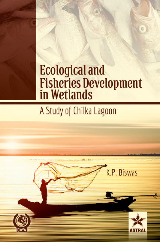 Ecological and Fisheries Development in Wetlands: A Study of Chilka Lagoon By K P Biswas