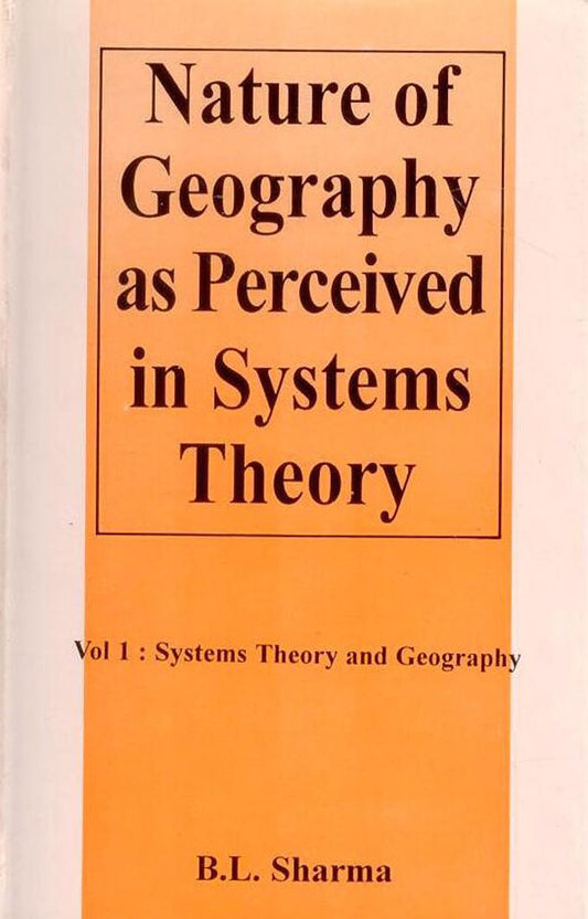 Nature of Geography as Perceived in Systems theory in 2 Vols By B L Sharma
