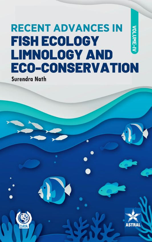 Recent Advances in Fish Ecology Limnology and Eco Conservation Vol 04 By Surendra Nath