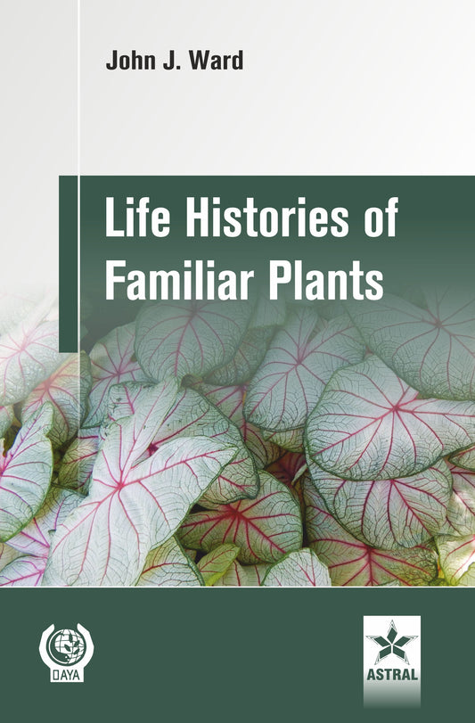 Life Histories of Familiar Plants By John J. Ward