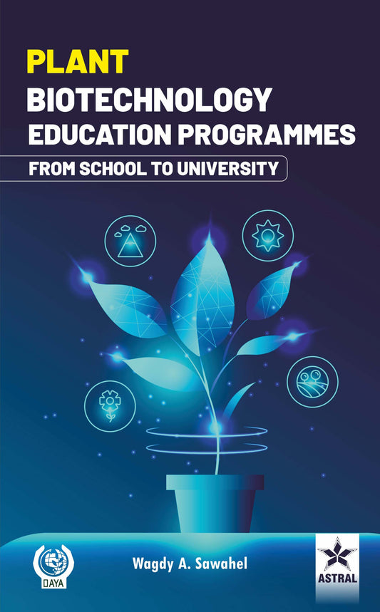 Plant Biotechnology Education Programmes: From School to University By Wagdy A Sawahel