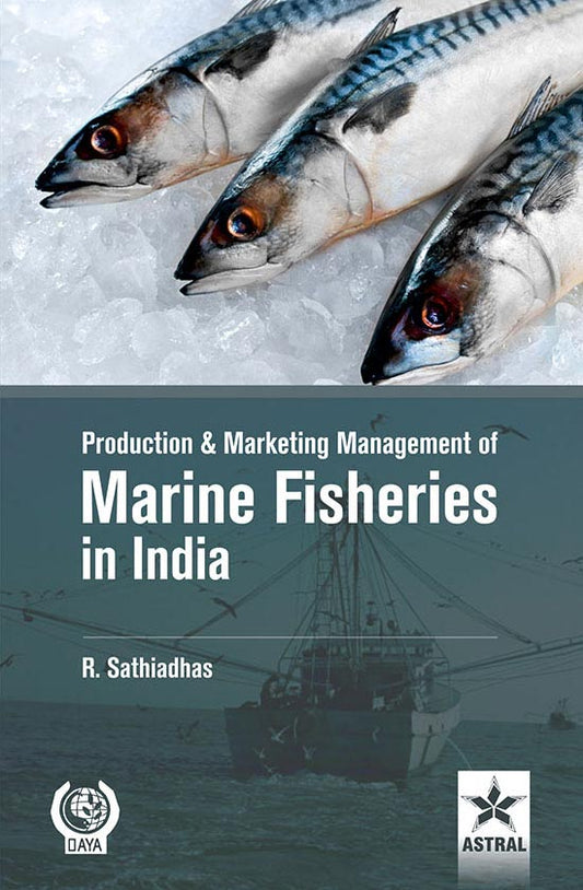 Production and Marketing Management of Marine Fisheries in India By R. Sathiadhas