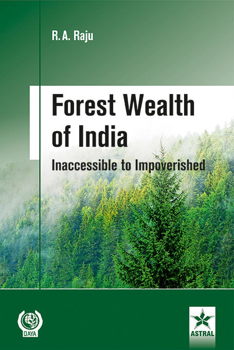 Forest Wealth of India: Inaccessible to Impoverished By Rudraraju A Raju
