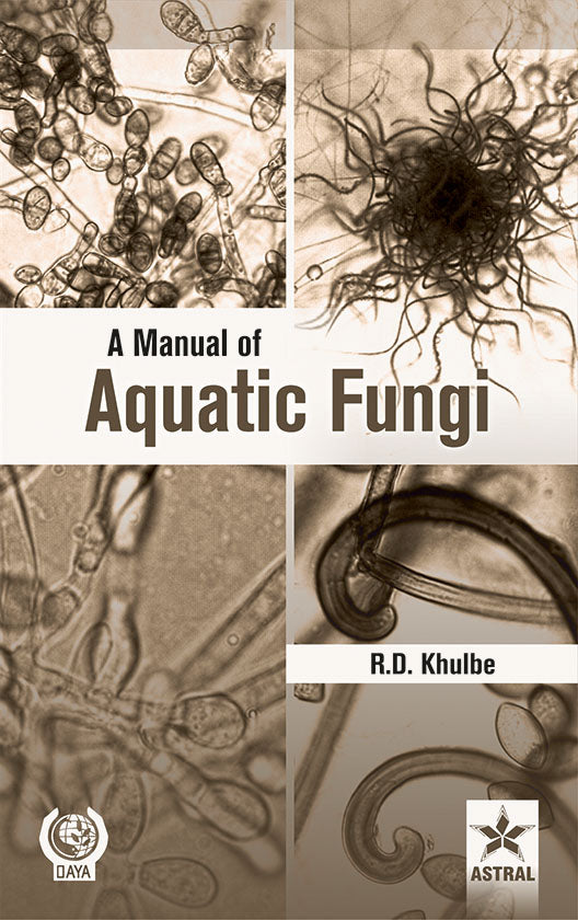 Manual of Aquatic Fungi: Chytridiomycetes and Oomycetes By R D Khulbe
