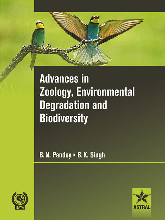 Advances in Zoology, Environmental Degradation and Biodiversity By B. N. Pandey