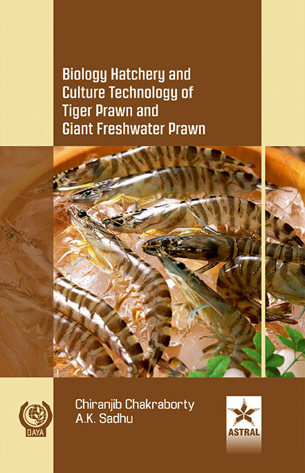 Biology Hatchery and Culture Technology of Tiger Prawn and Giant Freshwater Prawn By A. K. Sadhu