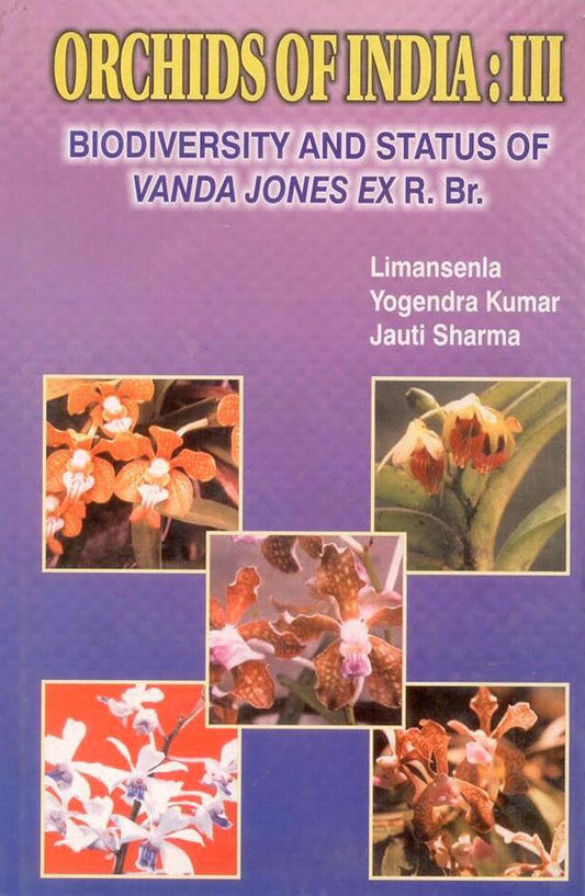 Orchids of India III: Biodiversity and Status of Vanda Jonesex R Br By Yogendra Kumar