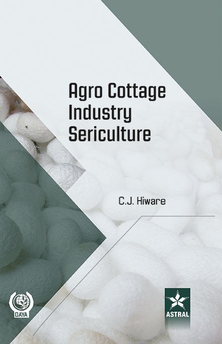Agro Cottage Industry Sericulture By C. J. Hiware
