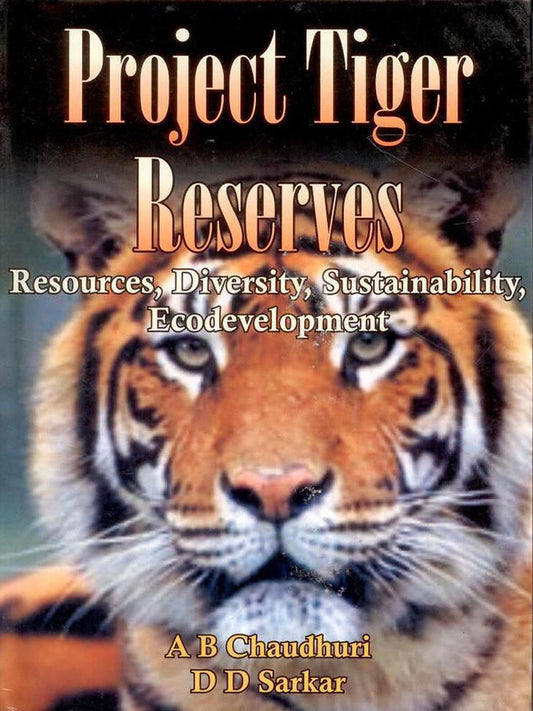 Project Tiger Reserves: Resources Diversity Sustainability Ecodevelopment By A B Chaudhuri