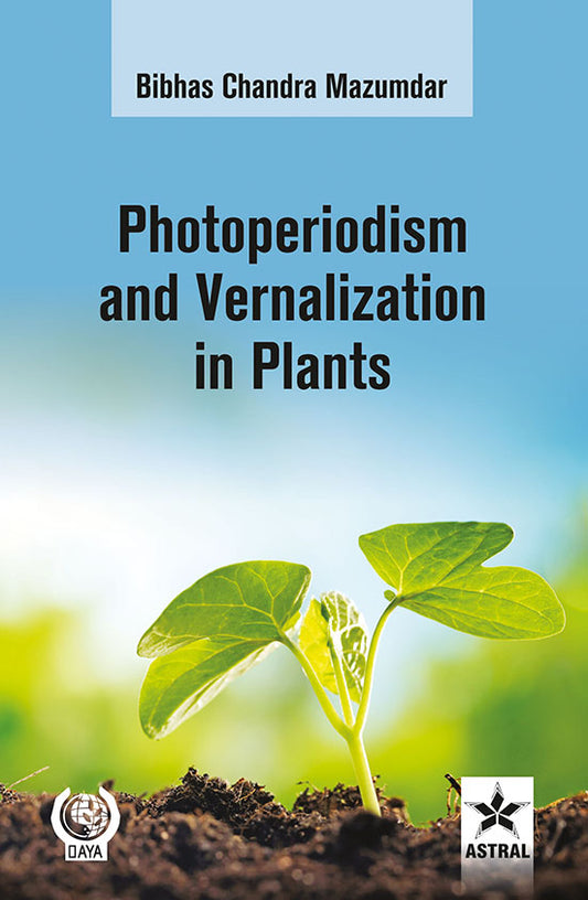 Photoperiodism & Vernalization in Plants By Bibhas Chandra Mazumdar