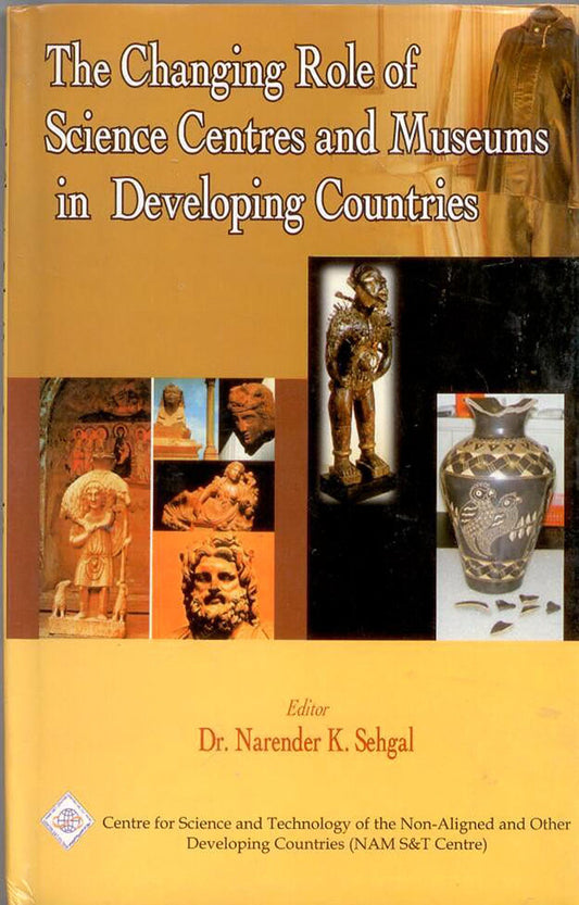 Changing Role of Science Centres and Museums in Developing Countries By Narender K Sehgal