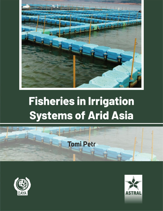 Fisheries in Irrigation Systems of Arid Asia By Tomi Petr