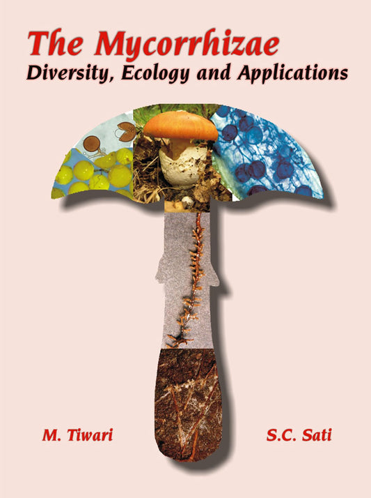 Mycorrhizae: Diversity Ecology and Applications By S C Sati