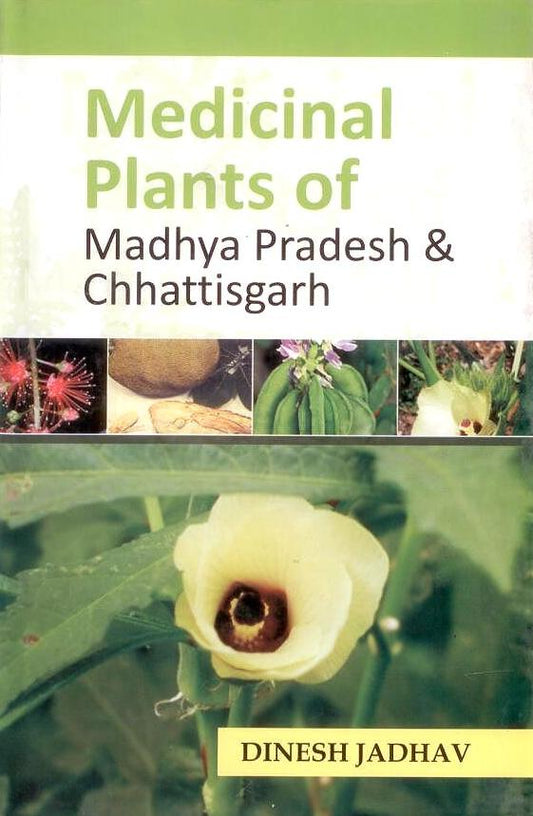 Medicinal Plants of Madhya Pradesh and Chhattisgarh By Dinesh Jadhav