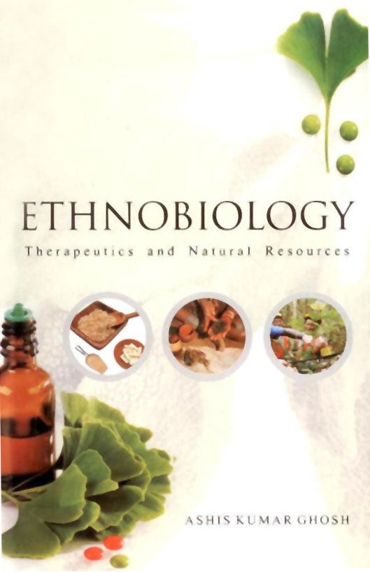 Ethnobiology: Therapeutics and Natural Resources By Ashis Kumar Ghosh