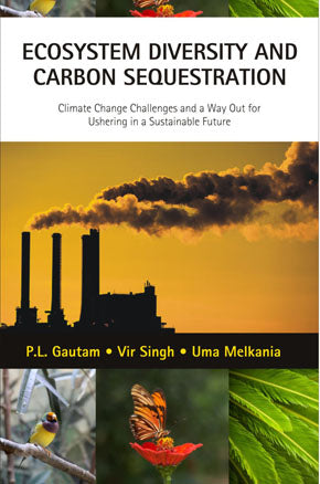 Ecosystem Diversity and Carbon Sequestration: Climate Chage Challenges and a Way out for Ushering in a Sustainable Future By Uma Melkania