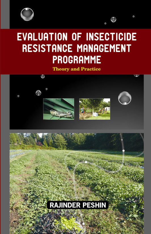 Evaluation of Insecticide Resistance Management Programme: Theory and Practice By Rajinder Peshin