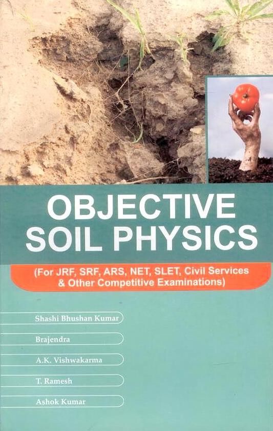 Objective Soil Physics (For JRF, SRF, ARS, Civil Services & Other Competitive Examination) By S B Kumar