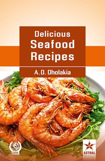 Delicious Seafood Recipes By Dr. Anshuman D. Dholakia