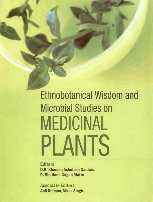 Ethnobotanical Wisdom and Microbial Studies on Medicinal Plants By Khanna
