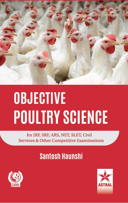Objective Poultry Science for JRF, SRF, ARS, NET, Civil Services and Other Competitive Examinations By Santosh Haunshi
