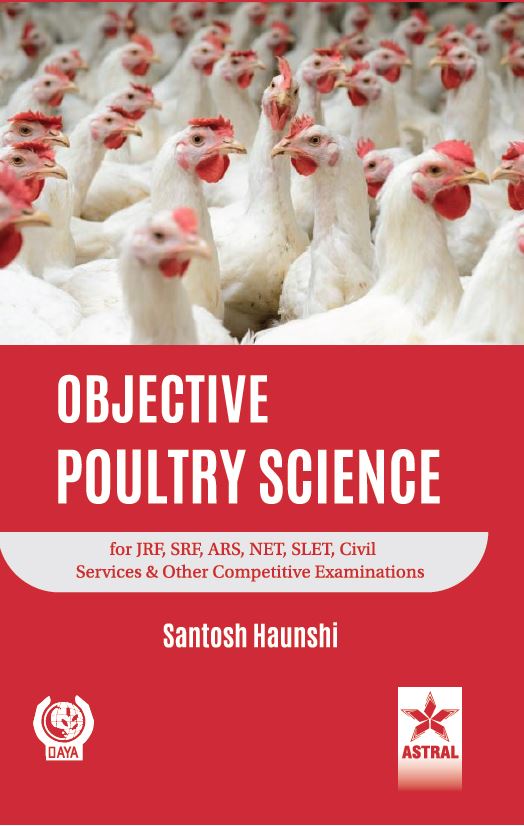 Objective Poultry Science for JRF, SRF, ARS, NET, Civil Services and Other Competitive Examinations By Santosh Haunshi