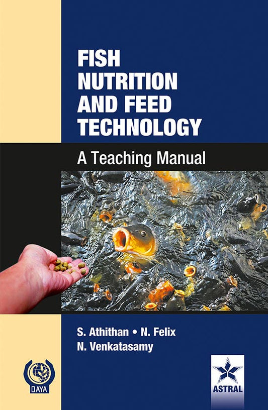 Fish Nutrition and Feed Technology: A Teaching Manual By M. Venkatasamy