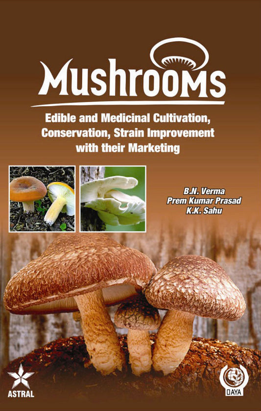 Mushrooms: Edible and Medicinal Cultivation Conservation Strain Improvement With their Marketing By Prem Kumar Prasad