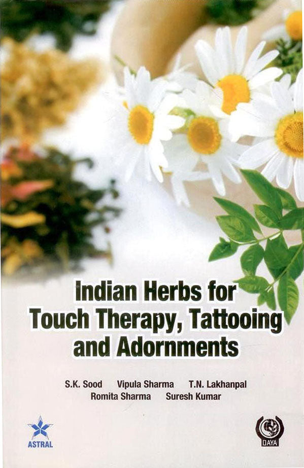 Indian Herbs for Touch Therapy, Tattooing and Adornments By S.K. Sood et. al.