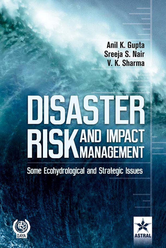 Disaster Risk and Impact Management: Approaches, Tools and Strategies By Anil K. Gupta