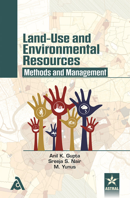 Land-Use and Environmental Resources: Methods and Management By Anil K. Gupta