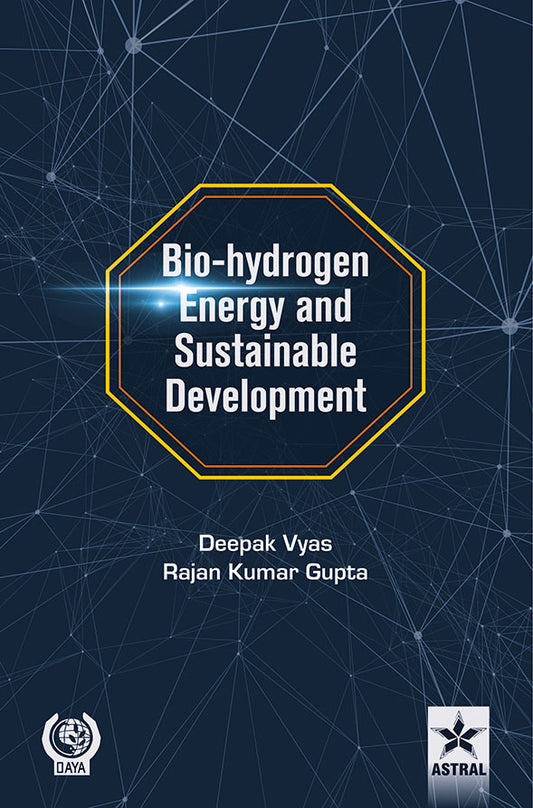 Bio-hydrogen Energy and Sustainable Development By Deepak Vyas
