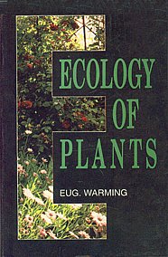 Ecology of Plants: An Introduction to the Study of Plant Communities By E U G Warming