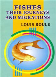 Fishes: Their Journeys and Migrations By Louis Roule