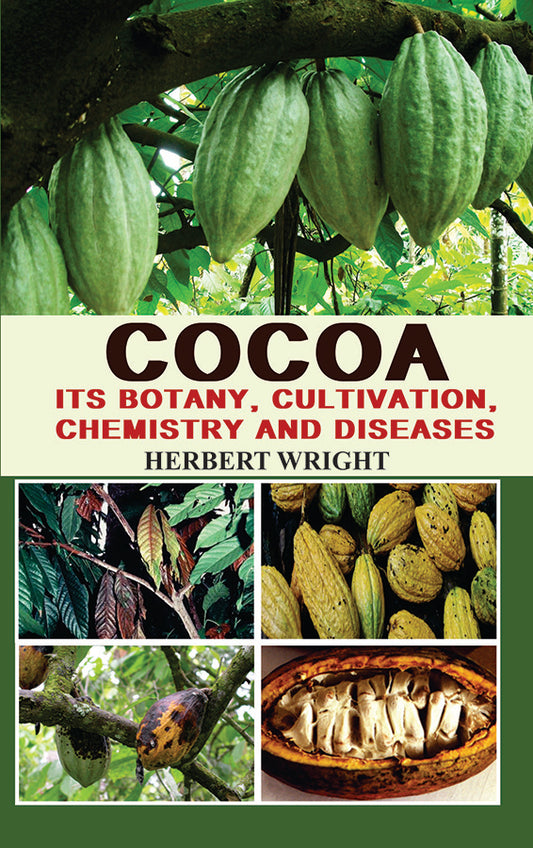 Cocoa: Its Botany Cultivation Chemistry and Diseases By Herbert Wright