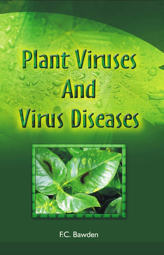 Plant Viruses and Virus Diseases By F C Bawden