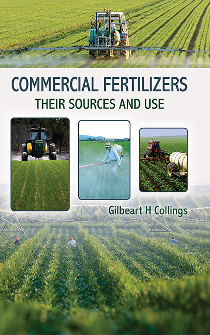Commercial Fertilizers: Their Sources and Use By Gilbeart H Collings