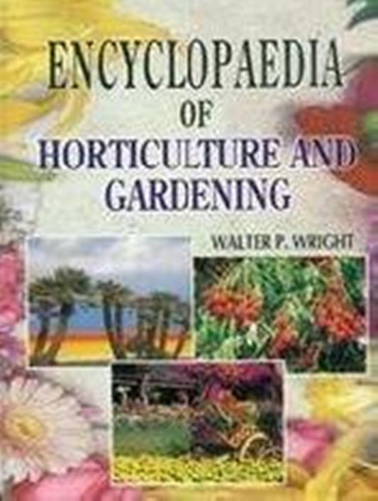 Encyclopaedia of Horticulture and Gardening By Walter P Wright