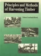 Principles and Methods of Harvesting Timber By Nelson Courtlandt Brown