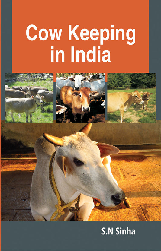 Cow Keeping in India: A Simple and Practical Book on their Care and Treatment Their Various Breeds 5th Edn. By S N Sinha