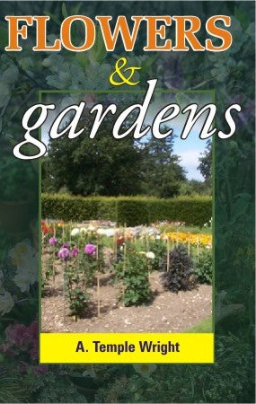 Flowers and Gardens: A Manual for Beginners By A Temple Wright